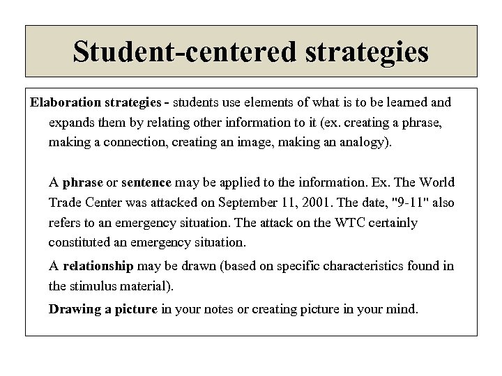 Student-centered strategies Elaboration strategies - students use elements of what is to be learned