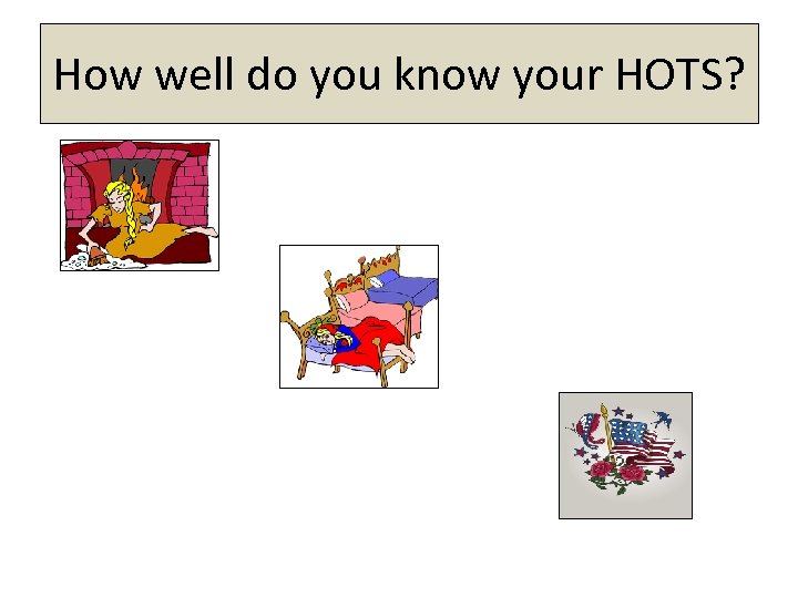 How well do you know your HOTS? 