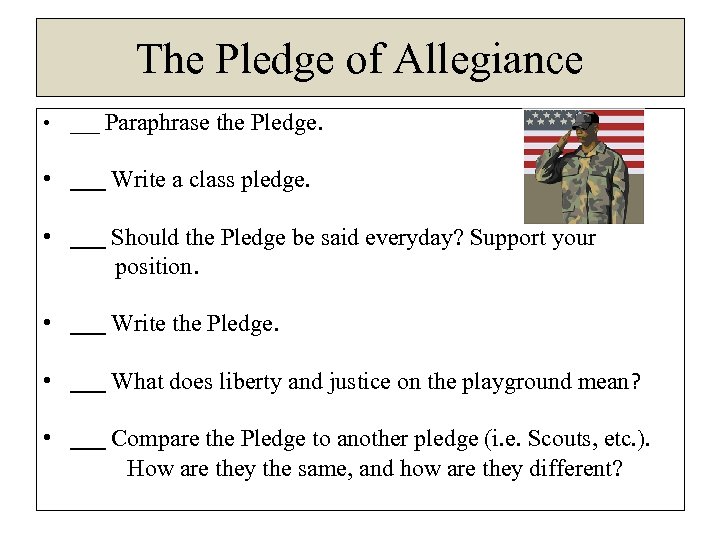 The Pledge of Allegiance • ___ Paraphrase the Pledge. • ___ Write a class