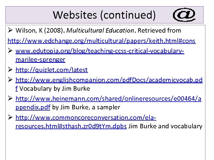 Websites (continued) Ø Wilson, K (2008). Multicultural Education. Retrieved from http: //www. edchange. org/multicultural/papers/keith.