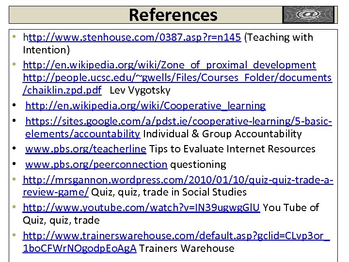 References • http: //www. stenhouse. com/0387. asp? r=n 145 (Teaching with Intention) • http: