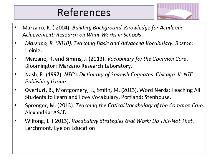 References • Marzano, R. ( 2004). Building Background Knowledge for Academic. Achievement: Research on