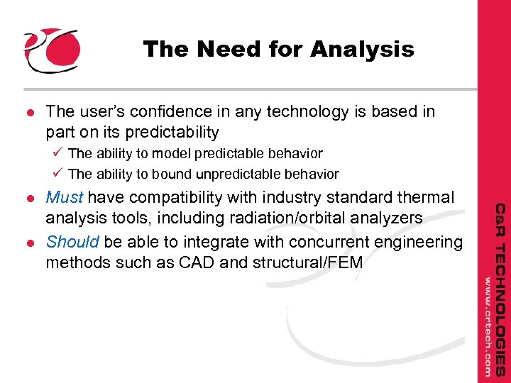 The Need for Analysis l The user’s confidence in any technology is based in