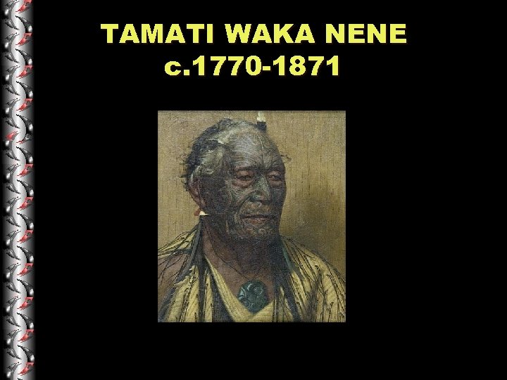 TAMATI WAKA NENE c. 1770 -1871 