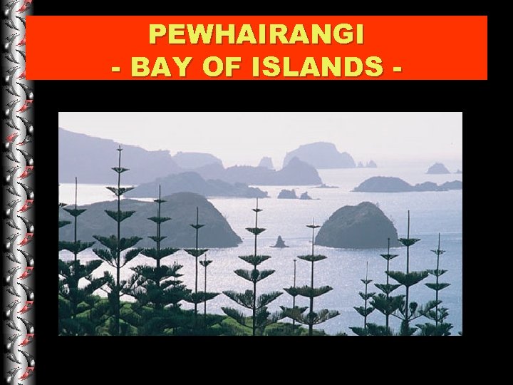 PEWHAIRANGI - BAY OF ISLANDS - 