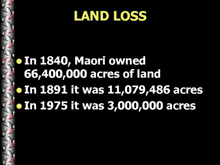 LAND LOSS l In 1840, Maori owned 66, 400, 000 acres of land l