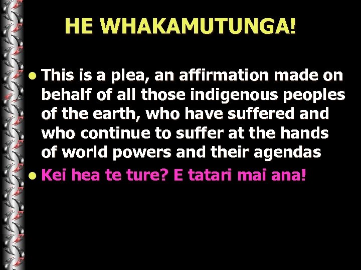 HE WHAKAMUTUNGA! l This is a plea, an affirmation made on behalf of all