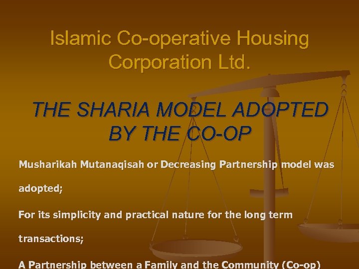 Islamic Co-operative Housing Corporation Ltd. THE SHARIA MODEL ADOPTED BY THE CO-OP Musharikah Mutanaqisah