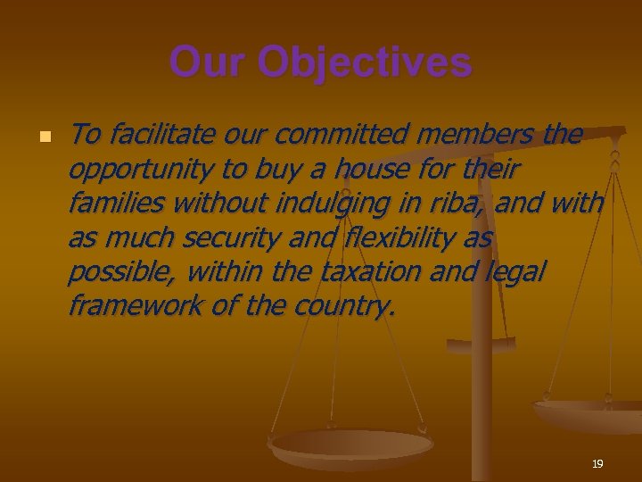 Our Objectives n To facilitate our committed members the opportunity to buy a house