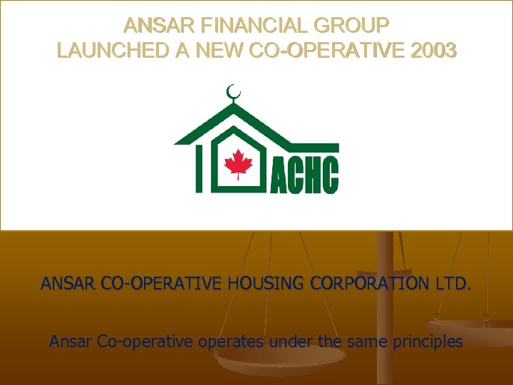 ANSAR FINANCIAL GROUP LAUNCHED A NEW CO-OPERATIVE 2003 ANSAR CO-OPERATIVE HOUSING CORPORATION LTD. Ansar