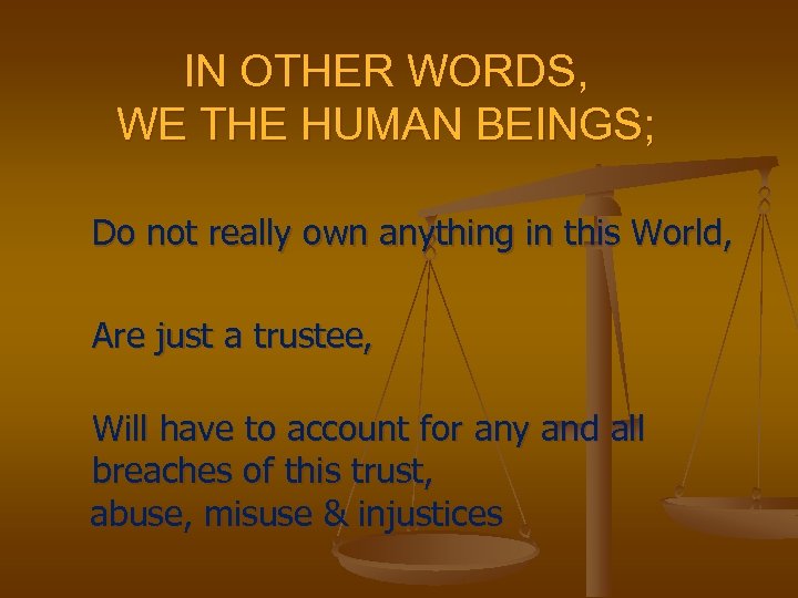 IN OTHER WORDS, WE THE HUMAN BEINGS; Do not really own anything in this