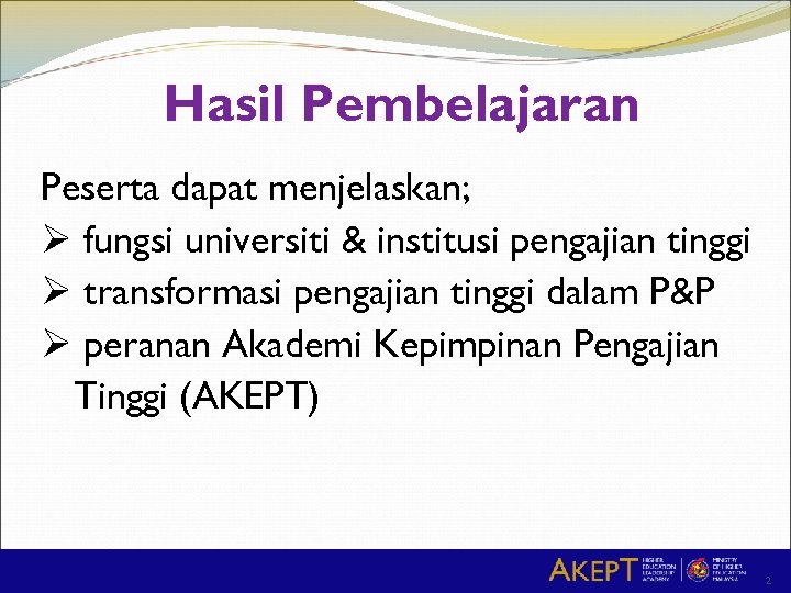 Hasil Pembelajaran Peserta dapat menjelaskan; Ø fungsi universiti & institusi pengajian tinggi Ø transformasi