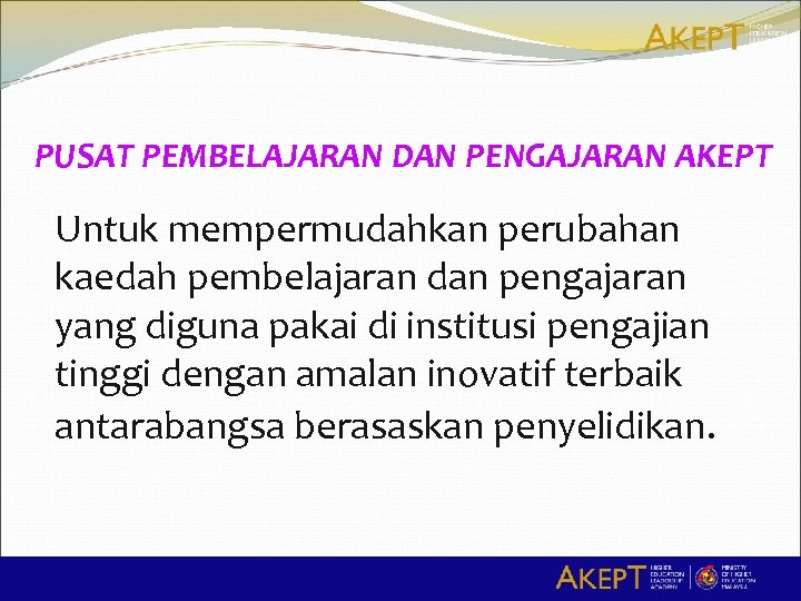 PUSAT PEMBELAJARAN DAN PENGAJARAN AKEPT Untuk mempermudahkan perubahan kaedah pembelajaran dan pengajaran yang diguna