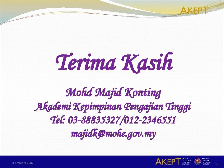 Terima Kasih Mohd Majid Konting Akademi Kepimpinan Pengajian Tinggi Tel: 03 -88835327/012 -2346551 majidk@mohe.