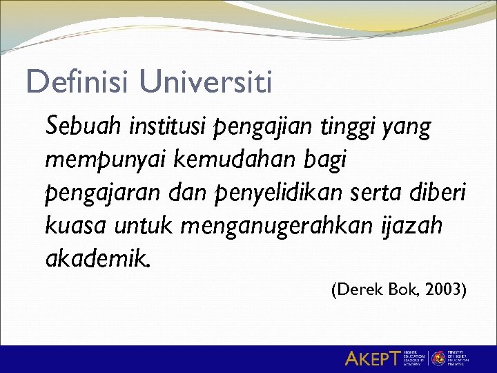 Definisi Universiti Sebuah institusi pengajian tinggi yang mempunyai kemudahan bagi pengajaran dan penyelidikan serta