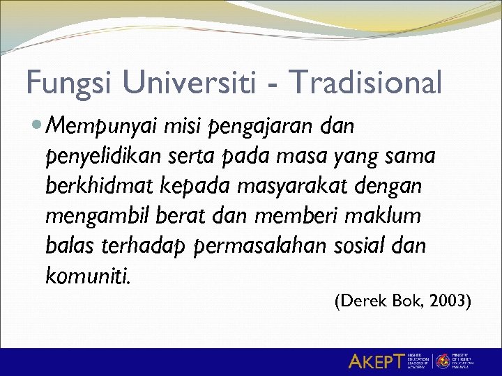 Fungsi Universiti - Tradisional Mempunyai misi pengajaran dan penyelidikan serta pada masa yang sama