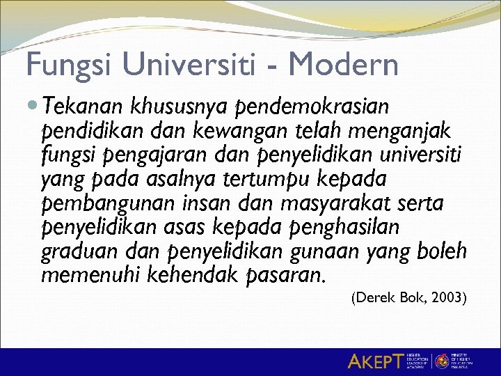 Fungsi Universiti - Modern Tekanan khususnya pendemokrasian pendidikan dan kewangan telah menganjak fungsi pengajaran