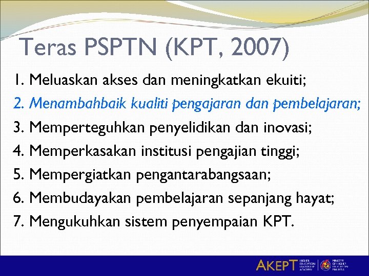 Teras PSPTN (KPT, 2007) 1. Meluaskan akses dan meningkatkan ekuiti; 2. Menambahbaik kualiti pengajaran