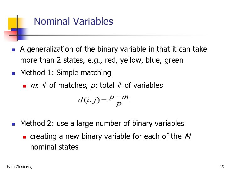 Nominal Variables n n A generalization of the binary variable in that it can