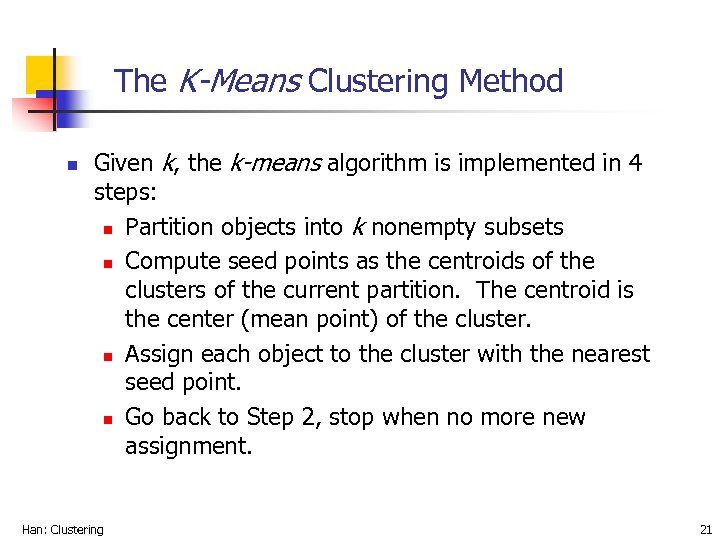 The K-Means Clustering Method n Given k, the k-means algorithm is implemented in 4