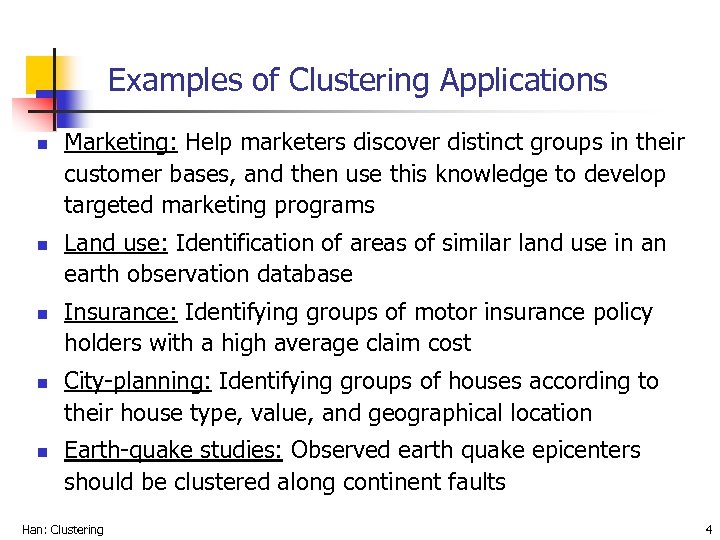 Examples of Clustering Applications n n n Marketing: Help marketers discover distinct groups in