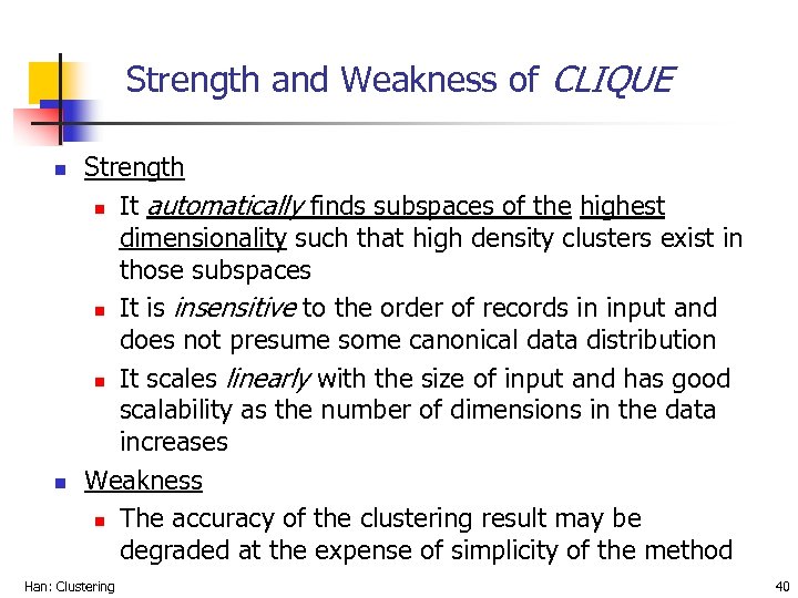 Strength and Weakness of CLIQUE n n Strength n It automatically finds subspaces of