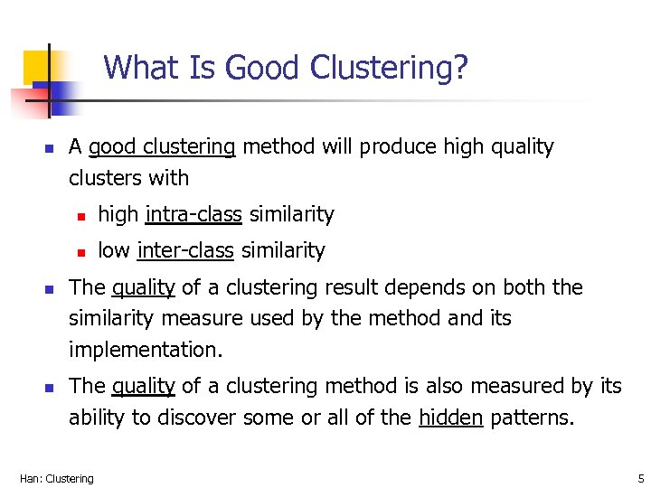 What Is Good Clustering? n A good clustering method will produce high quality clusters