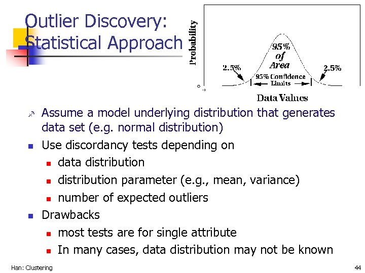 Outlier Discovery: Statistical Approaches f n n Assume a model underlying distribution that generates