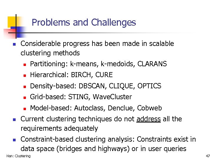 Problems and Challenges n Considerable progress has been made in scalable clustering methods n