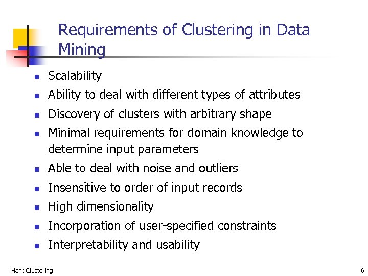 Requirements of Clustering in Data Mining n Scalability n Ability to deal with different