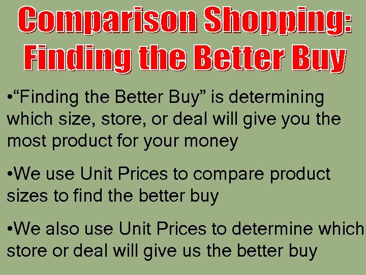  • “Finding the Better Buy” is determining which size, store, or deal will