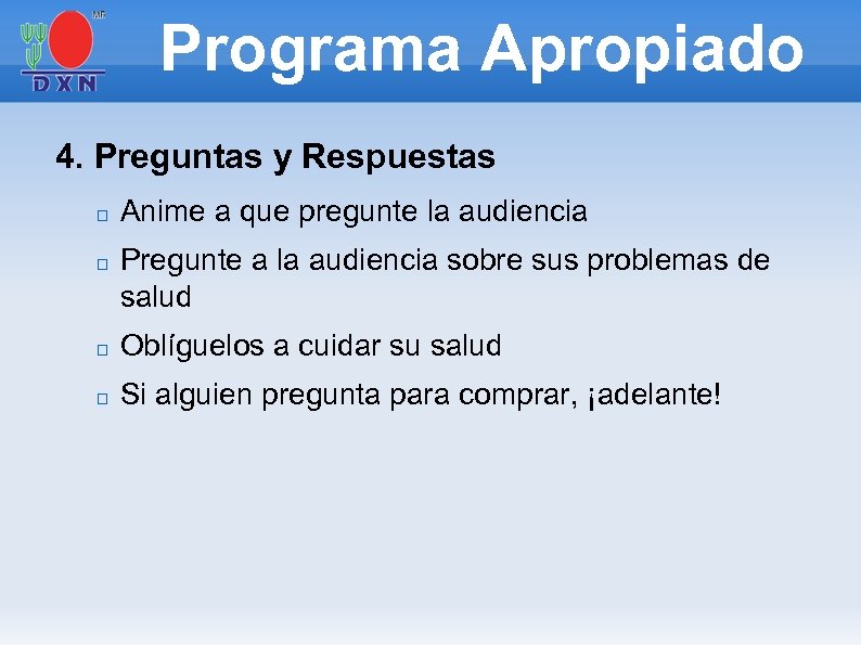 Programa Apropiado 4. Preguntas y Respuestas Anime a que pregunte la audiencia Pregunte a