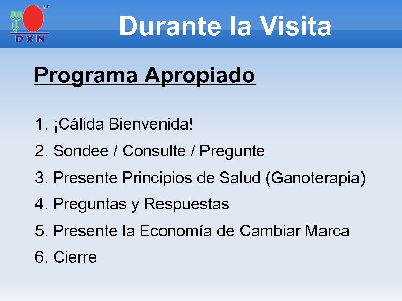 Durante la Visita Programa Apropiado 1. ¡Cálida Bienvenida! 2. Sondee / Consulte / Pregunte