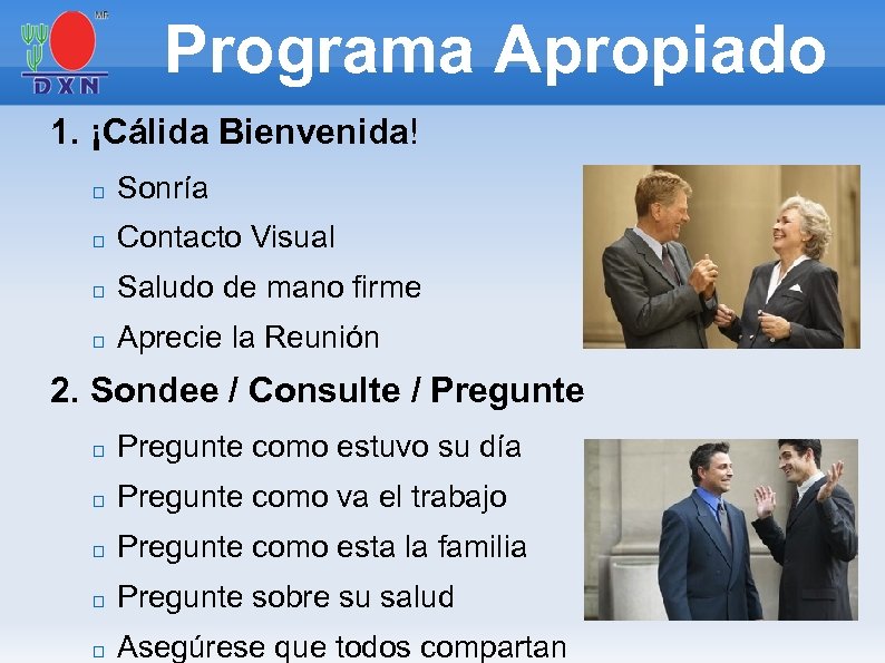 Programa Apropiado 1. ¡Cálida Bienvenida! Sonría Contacto Visual Saludo de mano firme Aprecie la