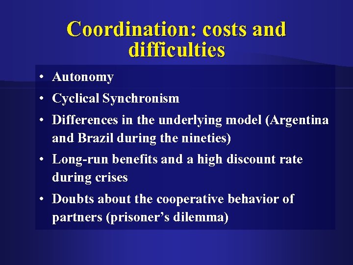 Coordination: costs and difficulties • Autonomy • Cyclical Synchronism • Differences in the underlying