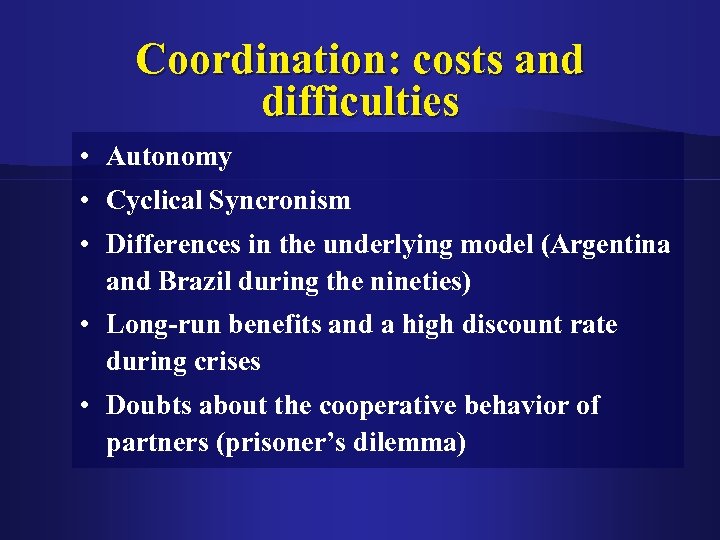 Coordination: costs and difficulties • Autonomy • Cyclical Syncronism • Differences in the underlying