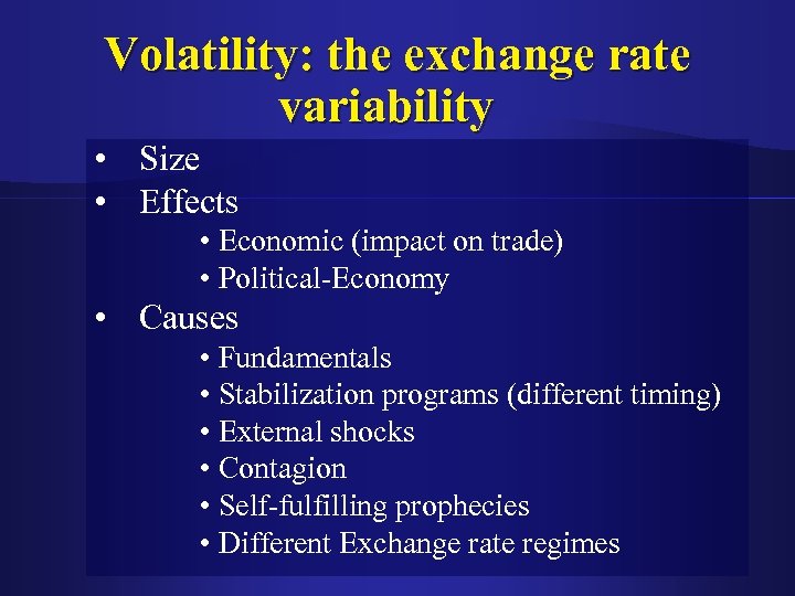 Volatility: the exchange rate variability • Size • Effects • Economic (impact on trade)