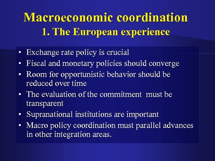 Macroeconomic coordination 1. The European experience • Exchange rate policy is crucial • Fiscal
