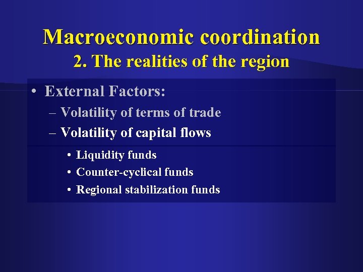 Macroeconomic coordination 2. The realities of the region • External Factors: – Volatility of