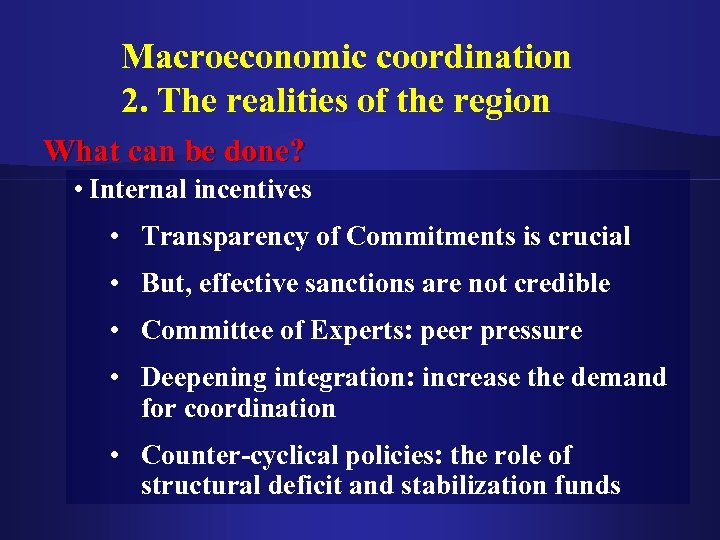 Macroeconomic coordination 2. The realities of the region What can be done? • Internal