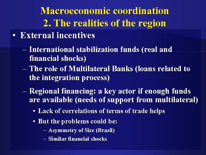 Macroeconomic coordination 2. The realities of the region • External incentives – International stabilization