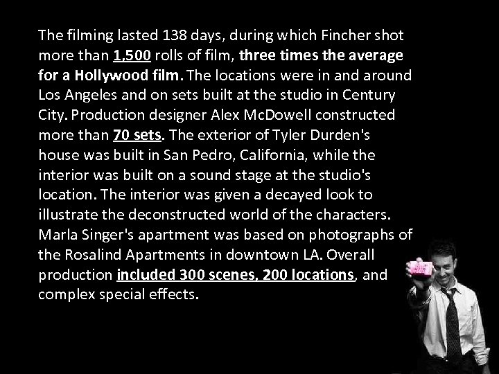 The filming lasted 138 days, during which Fincher shot more than 1, 500 rolls