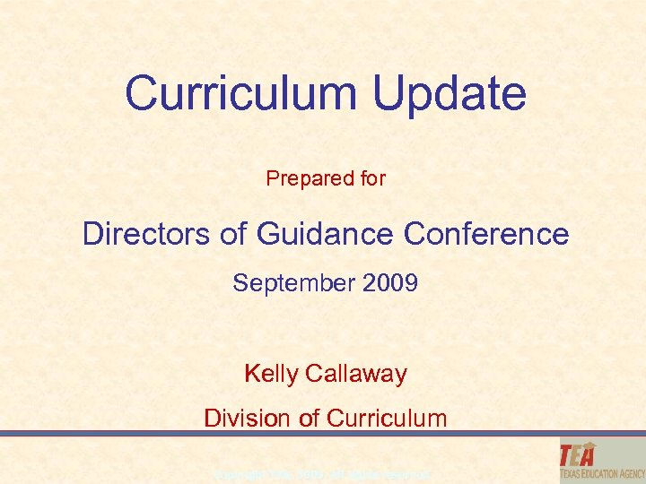  Curriculum Update Prepared for Directors of Guidance Conference September 2009 Kelly Callaway Division
