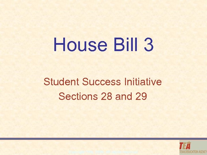 House Bill 3 Student Success Initiative Sections 28 and 29 Copyright TEA, 2009. All