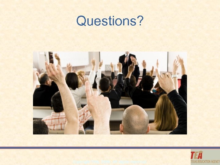 Questions? Copyright TEA, 2009. All rights reserved. 