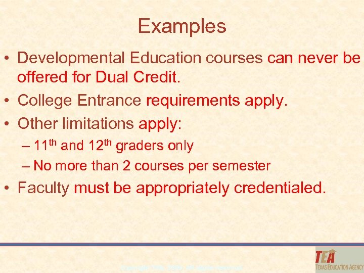 Examples • Developmental Education courses can never be offered for Dual Credit. • College