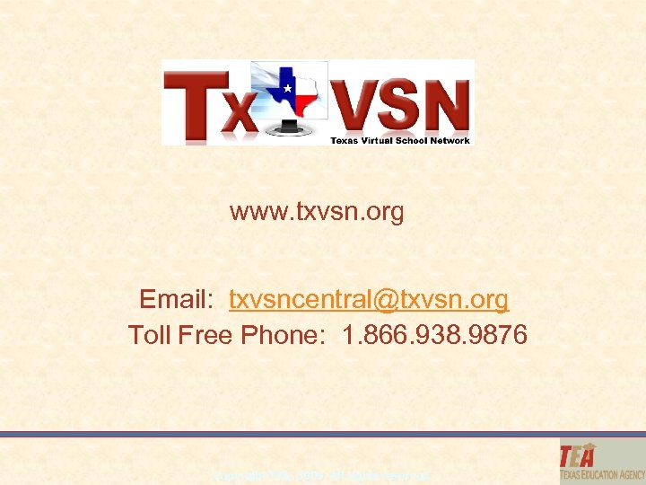 www. txvsn. org Email: txvsncentral@txvsn. org Toll Free Phone: 1. 866. 938. 9876 Copyright