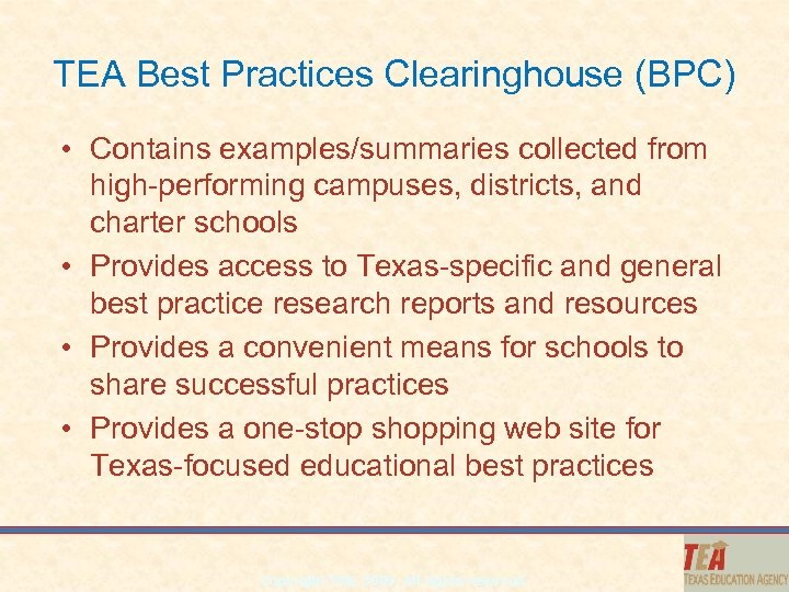 TEA Best Practices Clearinghouse (BPC) • Contains examples/summaries collected from high-performing campuses, districts, and