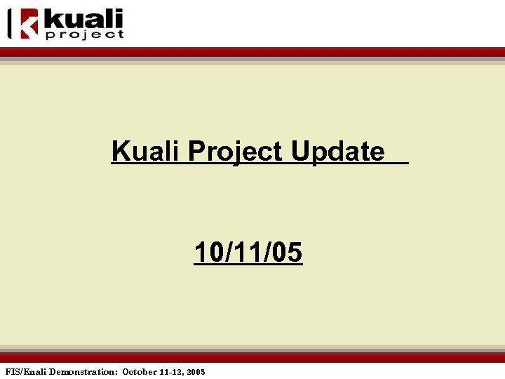 Kuali Project Update 10/11/05 FIS/Kuali Demonstration: October 11 -12, 2005 