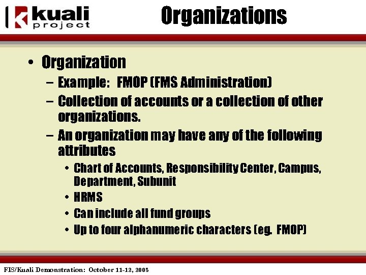 Organizations • Organization – Example: FMOP (FMS Administration) – Collection of accounts or a